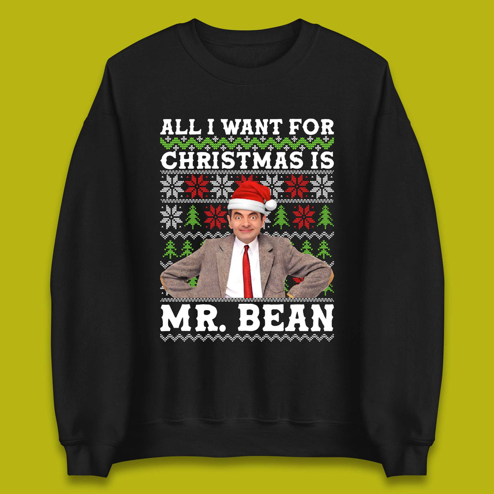 Want Mr Bean For Christmas Unisex Sweatshirt