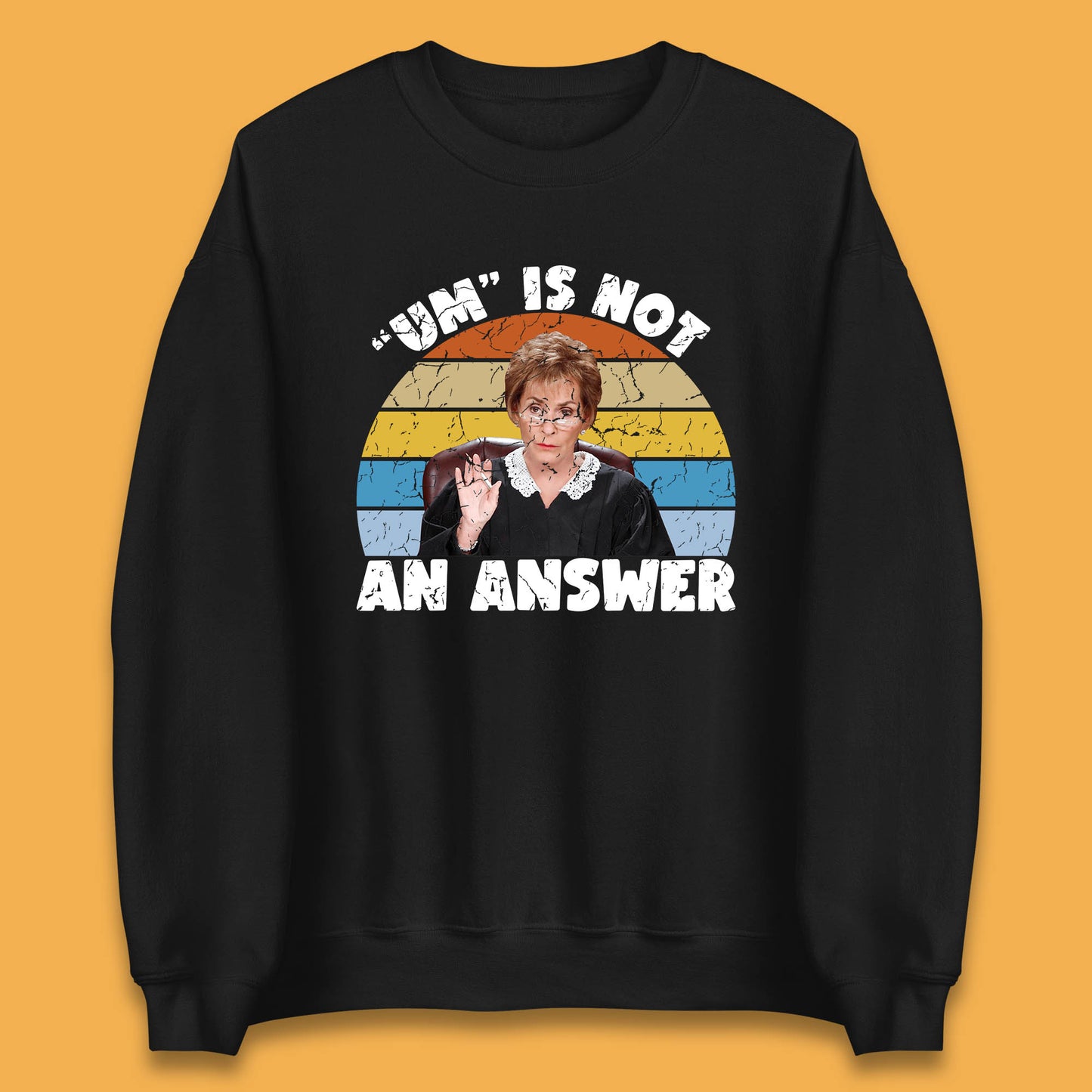 Um Is Not An Answer Judy Sheindlin Judge Judy Tv Series Judgement Judy Lovers Unisex Sweatshirt