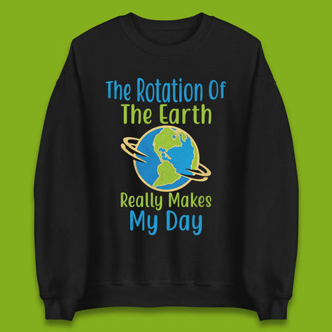 The Rotation Of Earth Unisex Sweatshirt