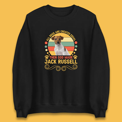 All Dogs Are Created Equal Then God Made Jack Russell Dog Lovers Unisex Sweatshirt