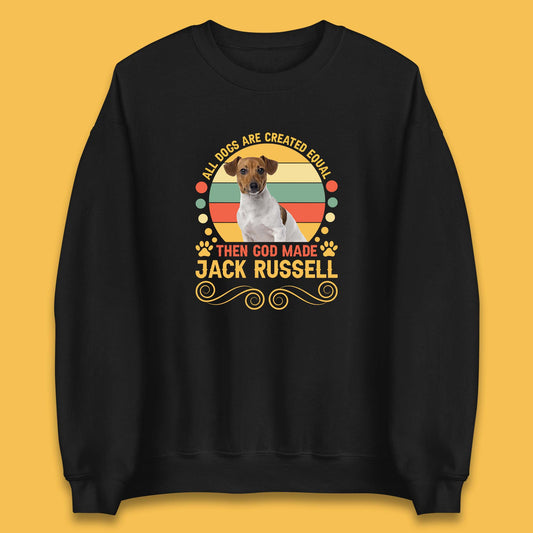 All Dogs Are Created Equal Then God Made Jack Russell Dog Lovers Unisex Sweatshirt