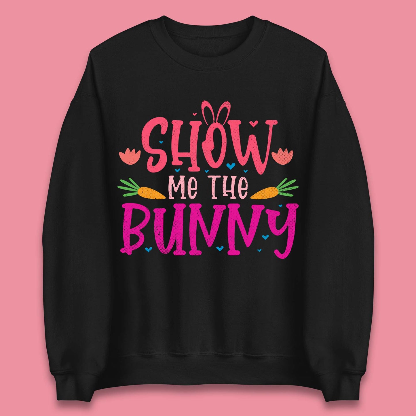 Show Me The Bunny Unisex Sweatshirt