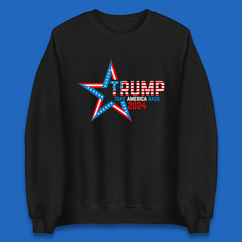 Trump Take America Back 2024 Donald Trump Presidential Election Unisex Sweatshirt