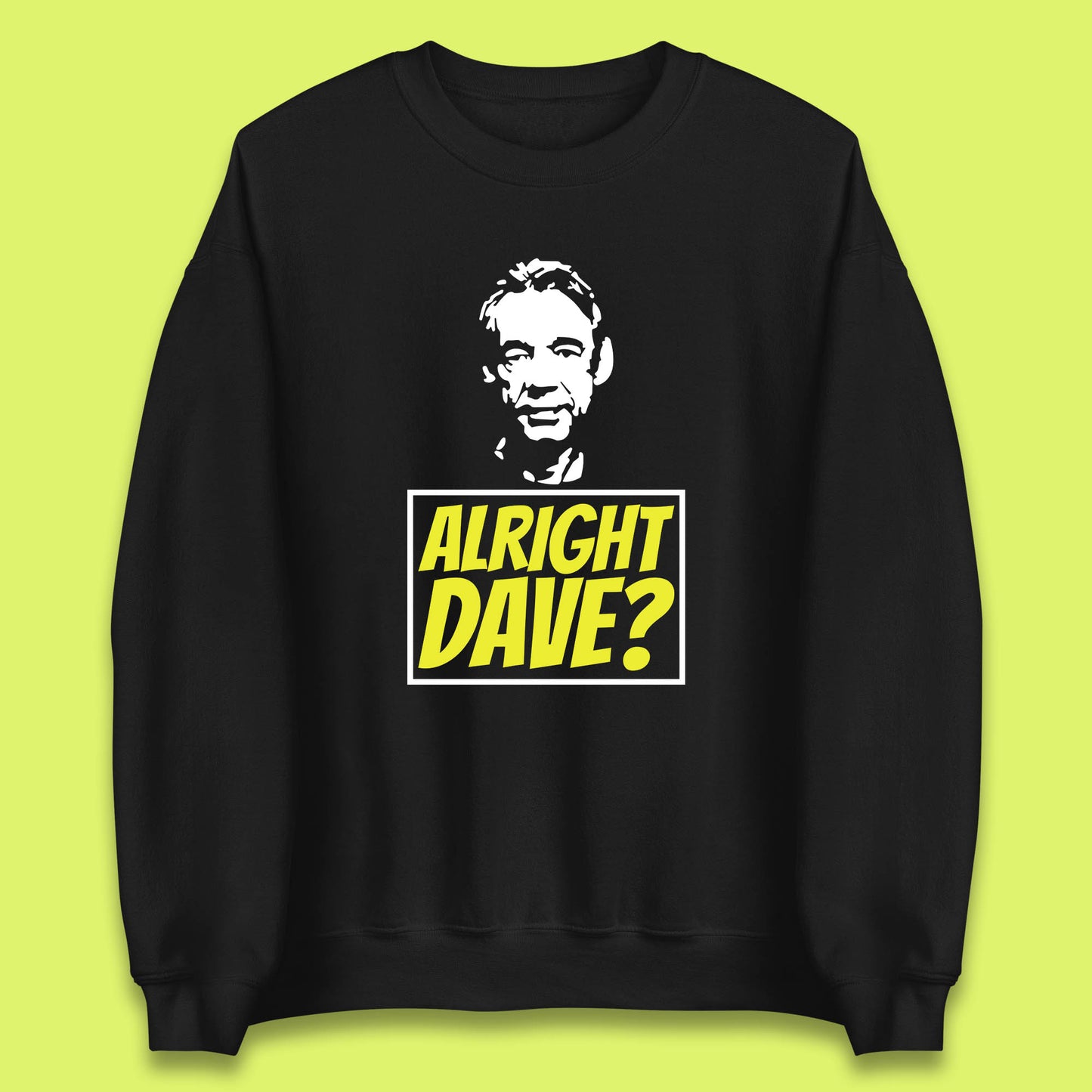 Alright Dave? Only Fools And Horses Funny Cool Tv Film Uk Funny Joke Retro British Comedy Gift Unisex Sweatshirt