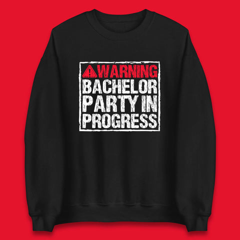 Warning Bachelor Party In Progress Funny Stag Guys Night Out Wedding Unisex Sweatshirt