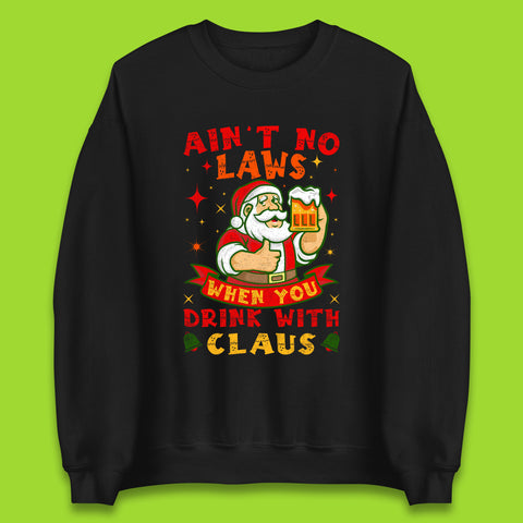 Ain't No Laws When You Drink With Claus Christmas Santa Claus With Beer Xmas Drinking Unisex Sweatshirt