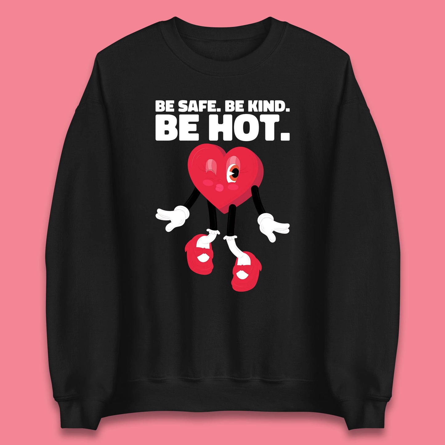 Be Safe Be Kind Be Hot Trendy Retro Cartoon Heart Eye Winking Groovy Style Unisex Sweatshirt