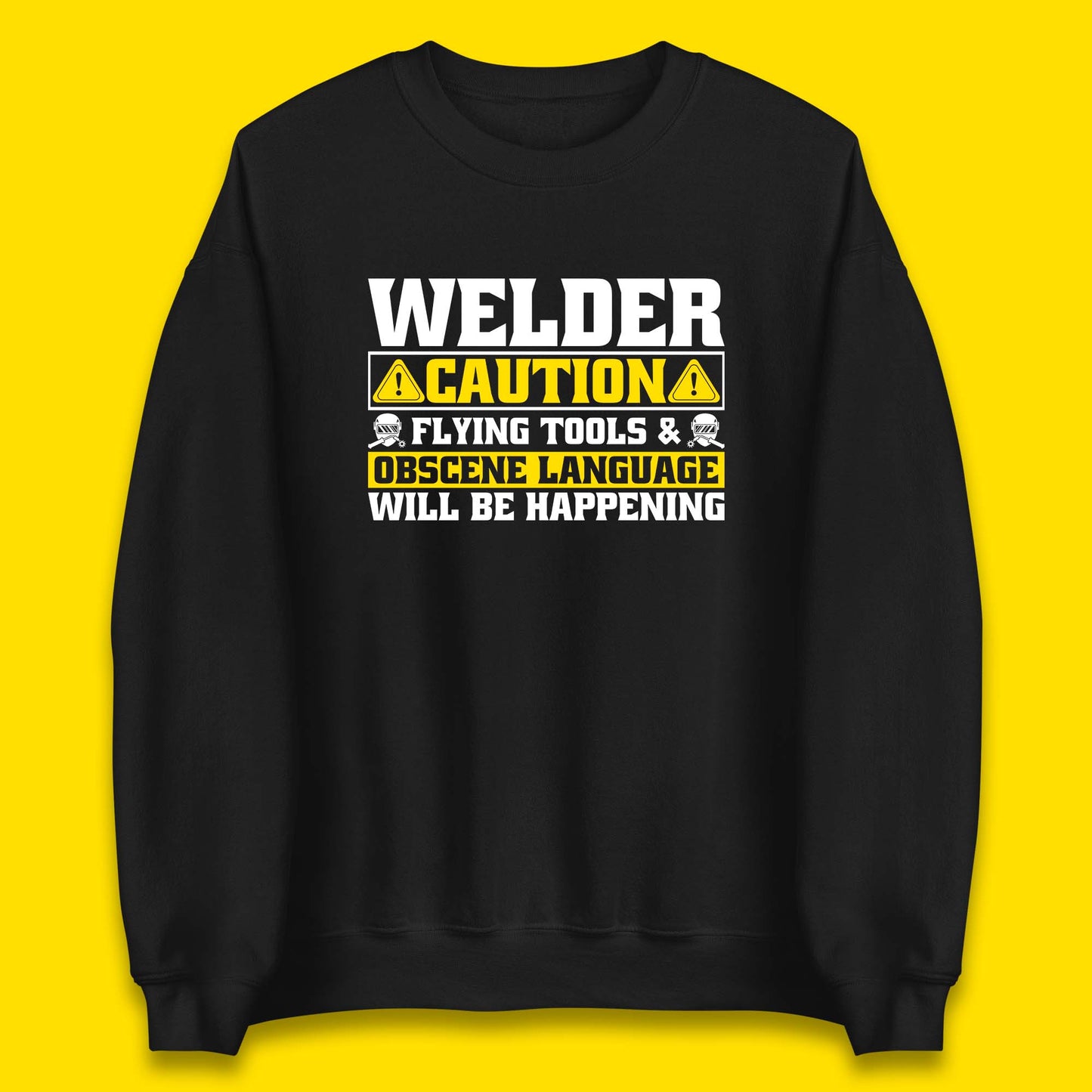 Welder Caution Flying Tools & Obscene Language Will Be Happening Funny Welding Saying Unisex Sweatshirt