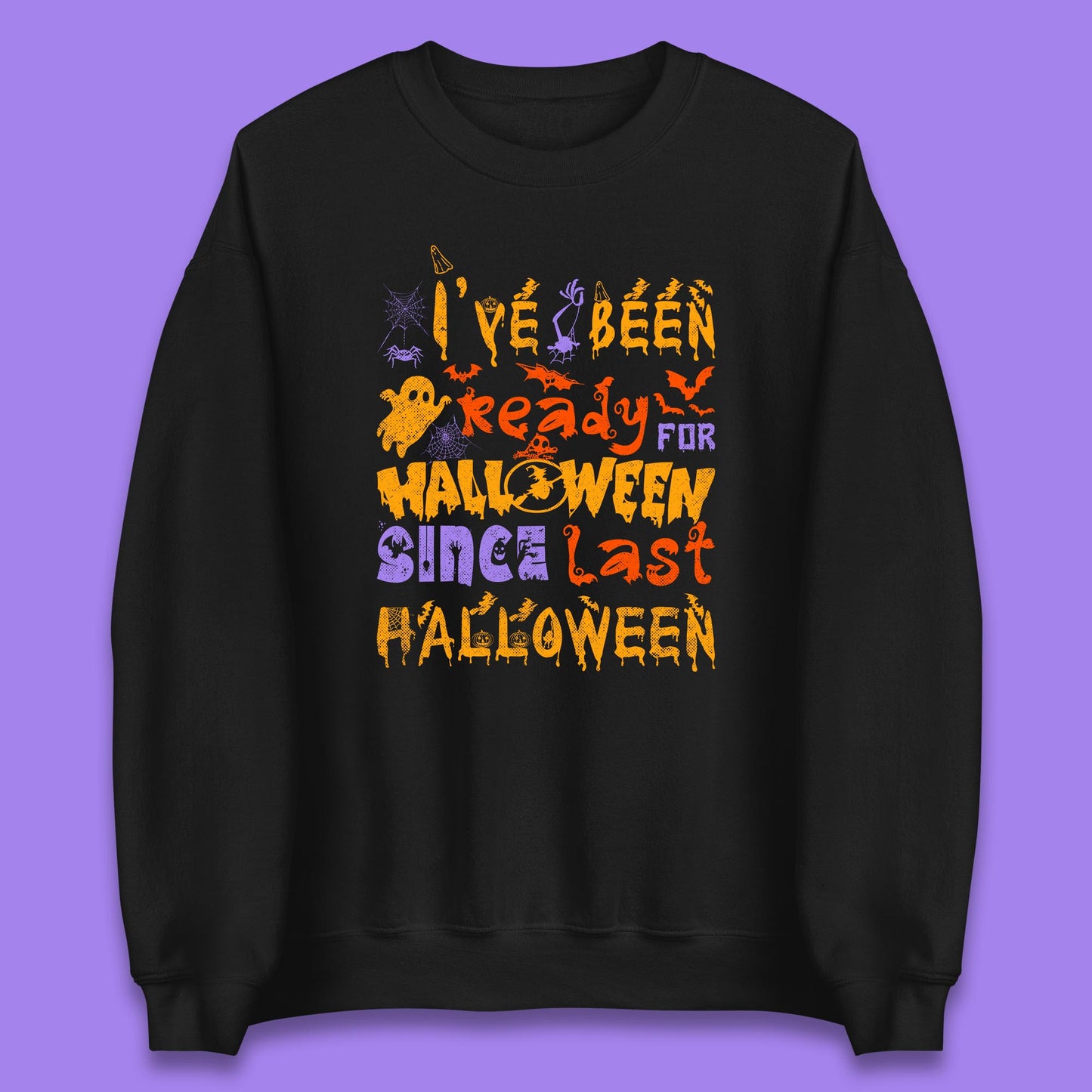 I've Been Ready For Halloween Since Last Halloween Pumpkin Spice Spooky Vibes Unisex Sweatshirt
