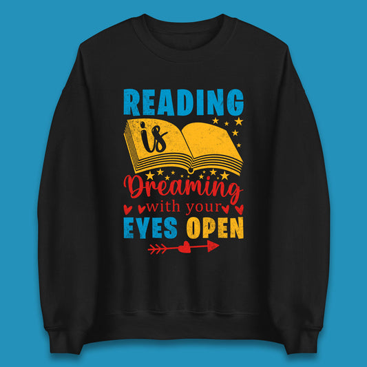 Reading Is Dreaming With Your Eyes Open Book Reading Saying Book Lover Quote Unisex Sweatshirt