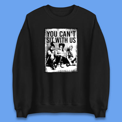 You Can't Sit With Us Halloween Sanderson Sisters From Hocus Pocus Halloween Witches Unisex Sweatshirt
