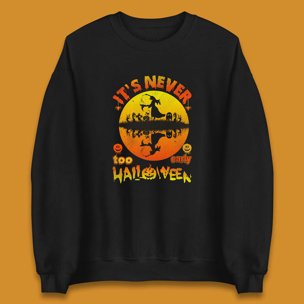 It's Never Too Early Halloween Witch Flying On Broomstick Over Lake Scary Spooky Season Unisex Sweatshirt
