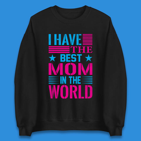 I Have The Best Mom Unisex Sweatshirt