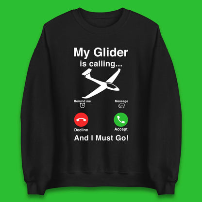 My Glider is Calling And I Must Go Unisex Sweatshirt