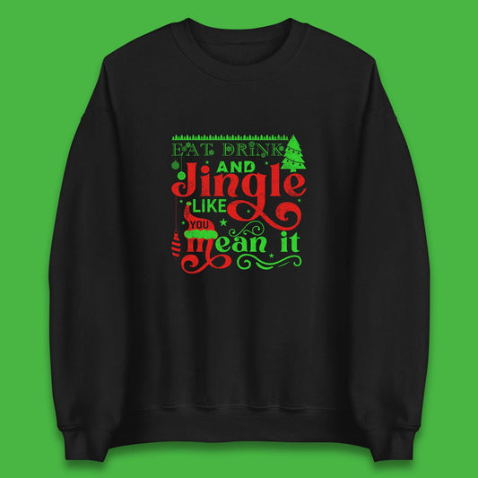 eat drink and jingle like you mean it sweatshirt