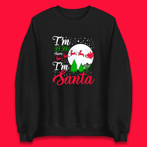 I'm 99.99% Sure I'm Santa Funny Christmas Santa Claus Holiday Season Xmas Unisex Sweatshirt