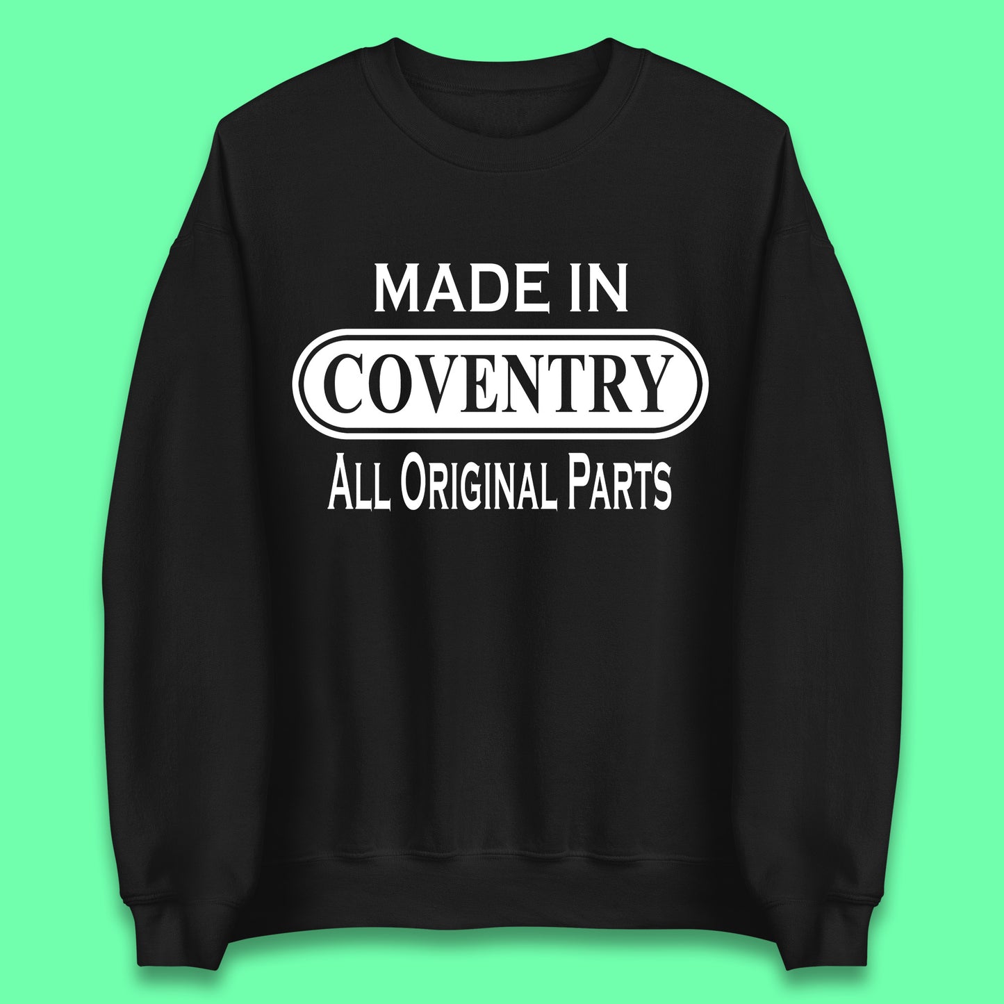 Made In Coventry All Original Parts Vintage Retro Birthday City In West Midlands, England Gift Unisex Sweatshirt