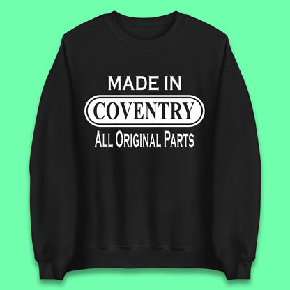 Made In Coventry All Original Parts Vintage Retro Birthday City In West Midlands, England Gift Unisex Sweatshirt
