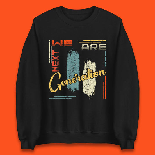 We Are Next Generation Unisex Sweatshirt