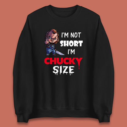 I'm Not Short I'm Chucky Size Funny Halloween Horror Movie Character Unisex Sweatshirt