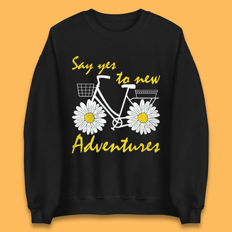 Say Yes To New Adventure Unisex Sweatshirt