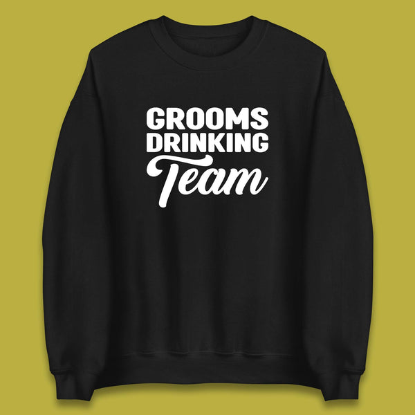 Groom Drinking Team Funny Bachelor Party Wedding Drinking Team Unisex Sweatshirt