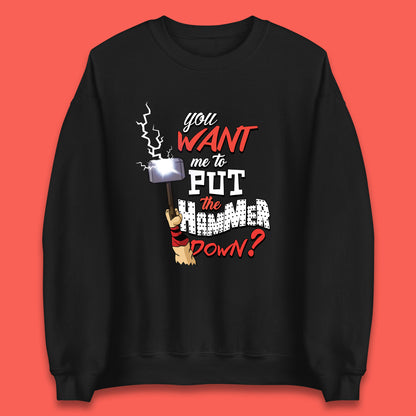 Thor Quote You Want Me To Put The Hammer Down? Thor Hammer Marvel Avengers Superheros Movie Character  Unisex Sweatshirt