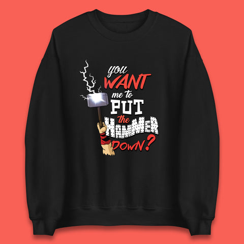 Thor Quote You Want Me To Put The Hammer Down? Thor Hammer Marvel Avengers Superheros Movie Character  Unisex Sweatshirt