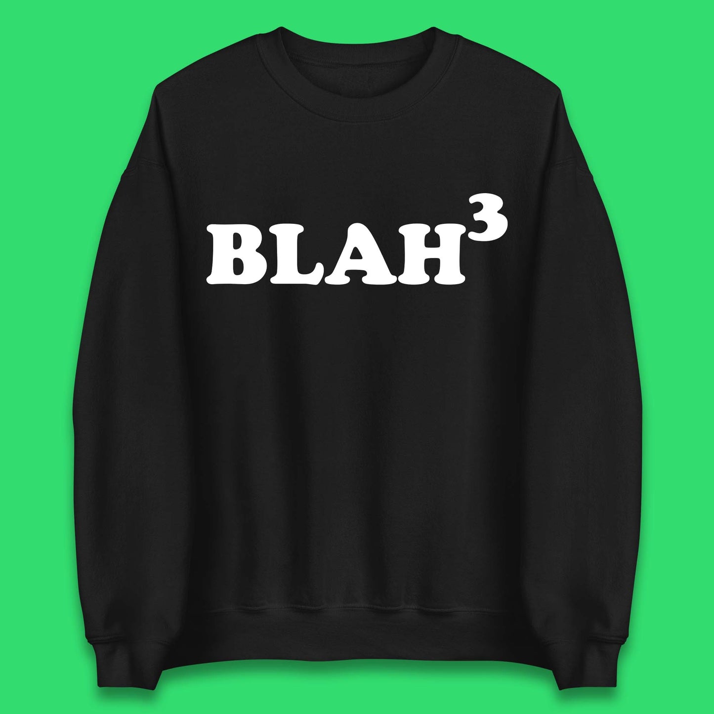 Blah 3 Unisex Sweatshirt