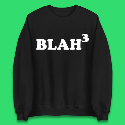 Blah 3 Unisex Sweatshirt