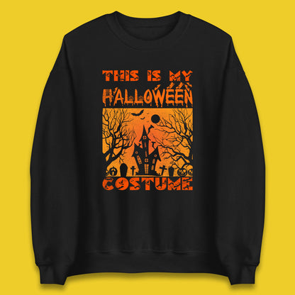 This Is My Halloween Costume Horror Scary Haunted House Spooky Season Unisex Sweatshirt