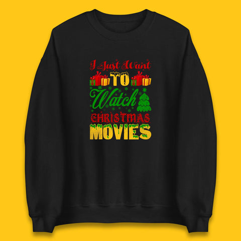 I Just Want To Watch Christmas Movies Winter Holiday Season Xmas Unisex Sweatshirt