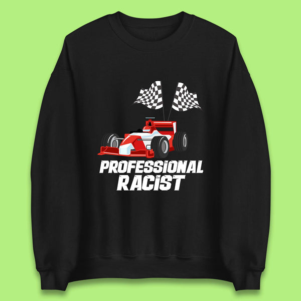 Professional Racist F1 Funny Car Racing Meme Certified Racist Unisex Sweatshirt