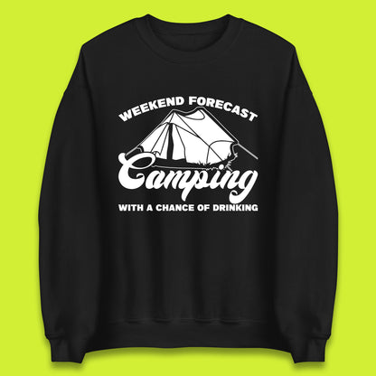 Weekend Forcast Camping With A Chance Of Drinking Funny Camper Camping Drinking Lovers Unisex Sweatshirt