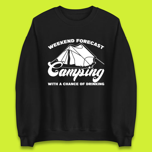 Weekend Forcast Camping With A Chance Of Drinking Funny Camper Camping Drinking Lovers Unisex Sweatshirt