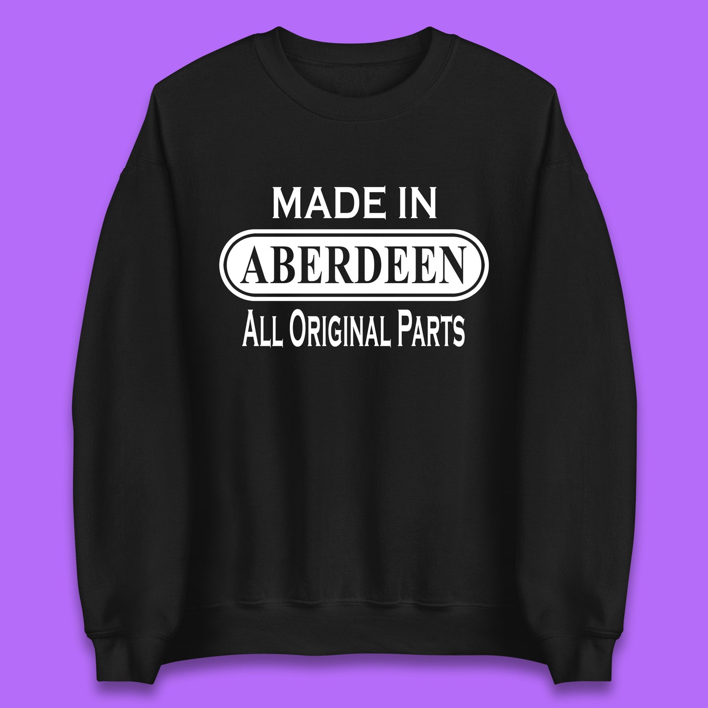 Made In Aberdeen All Original Parts Vintage Retro Birthday City In Scotland Gift Unisex Sweatshirt