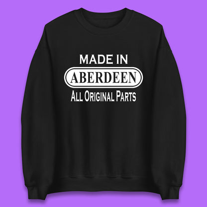 Made In Aberdeen All Original Parts Vintage Retro Birthday City In Scotland Gift Unisex Sweatshirt