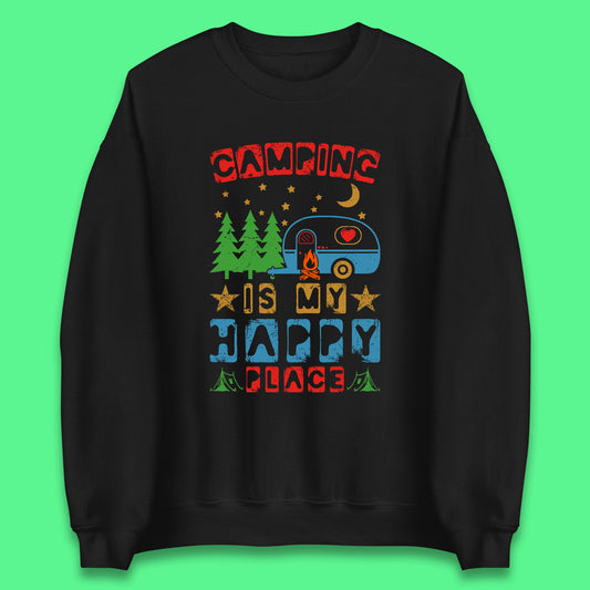 Camping Is My Happy Place Happy Camper Hiking Adventure Vacation Trip Camping Crew Unisex Sweatshirt
