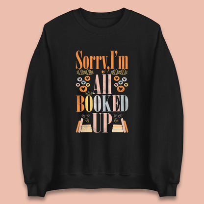 Sorry I'm All Booked Up Book Lover Book Nerd Bookish Librarian Unisex Sweatshirt