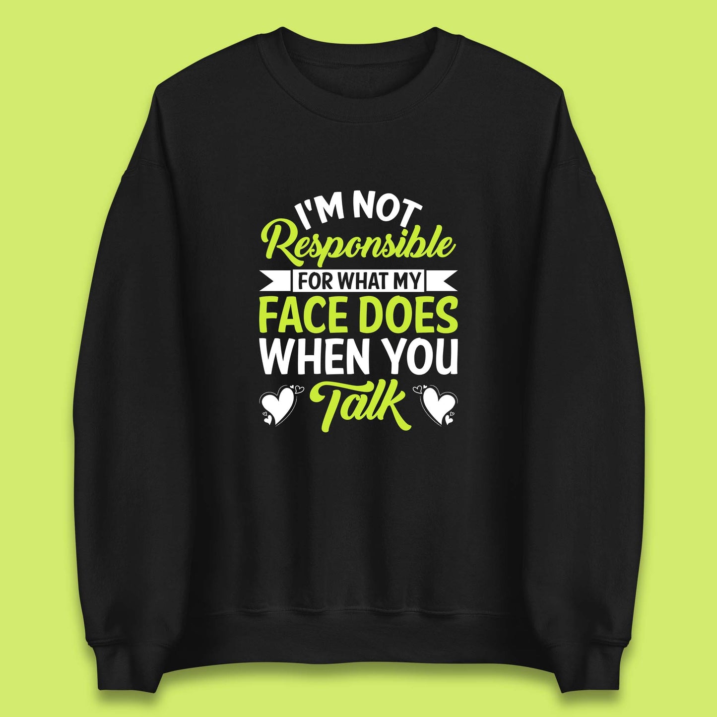 I'm Not Responsible For What My Face Does When You Talk Funny Saying Unisex Sweatshirt