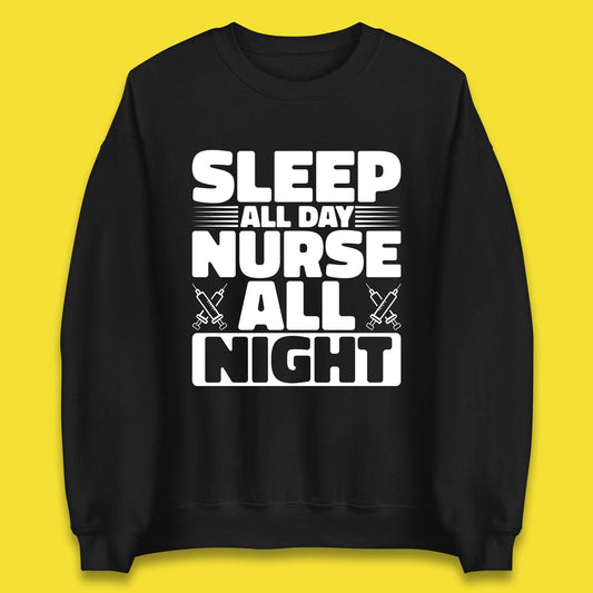 Sleep All Day Nurse All Night Unisex Sweatshirt