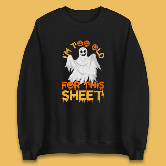 I'm Too Old For This Sheet Funny Halloween Ghost Costume Unisex Sweatshirt
