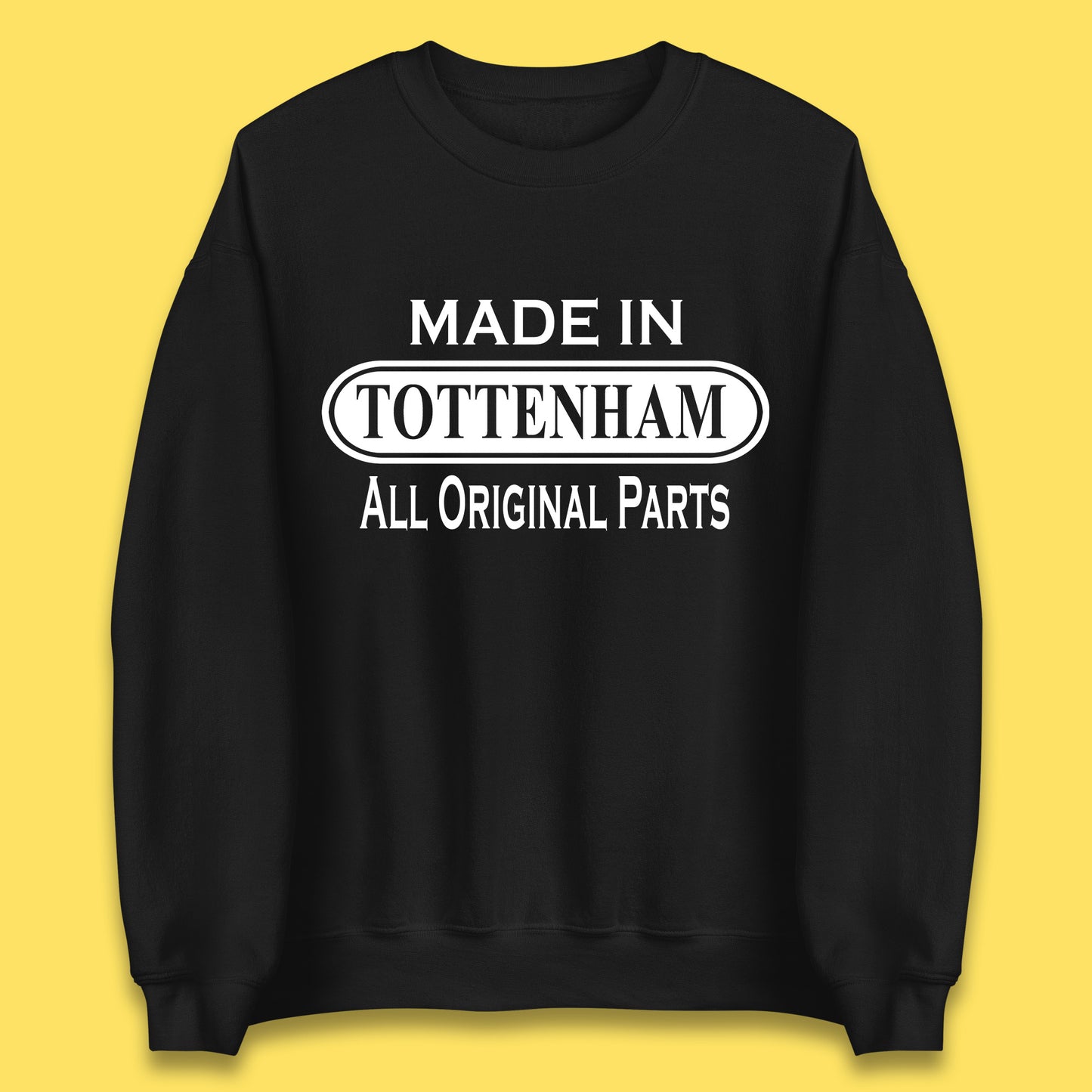 Made In Tottenham All Original Parts Vintage Retro Birthday Town In North London, England Gift Unisex Sweatshirt