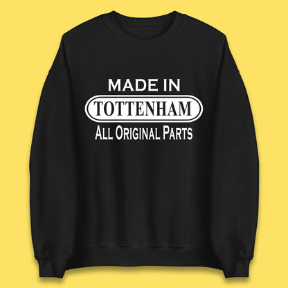 Made In Tottenham All Original Parts Vintage Retro Birthday Town In North London, England Gift Unisex Sweatshirt