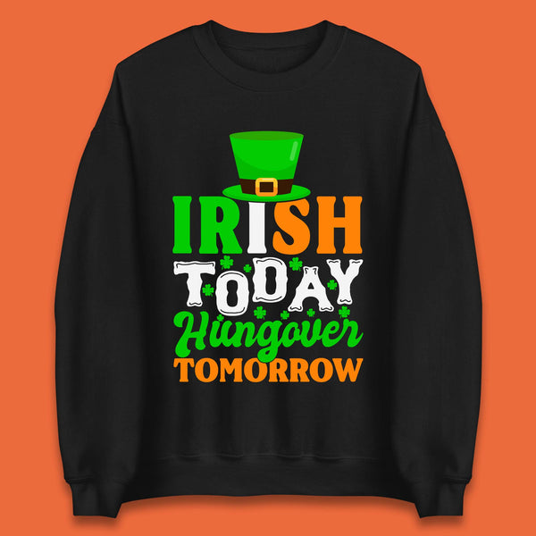 Irish Today Hungover Tomorrow Unisex Sweatshirt