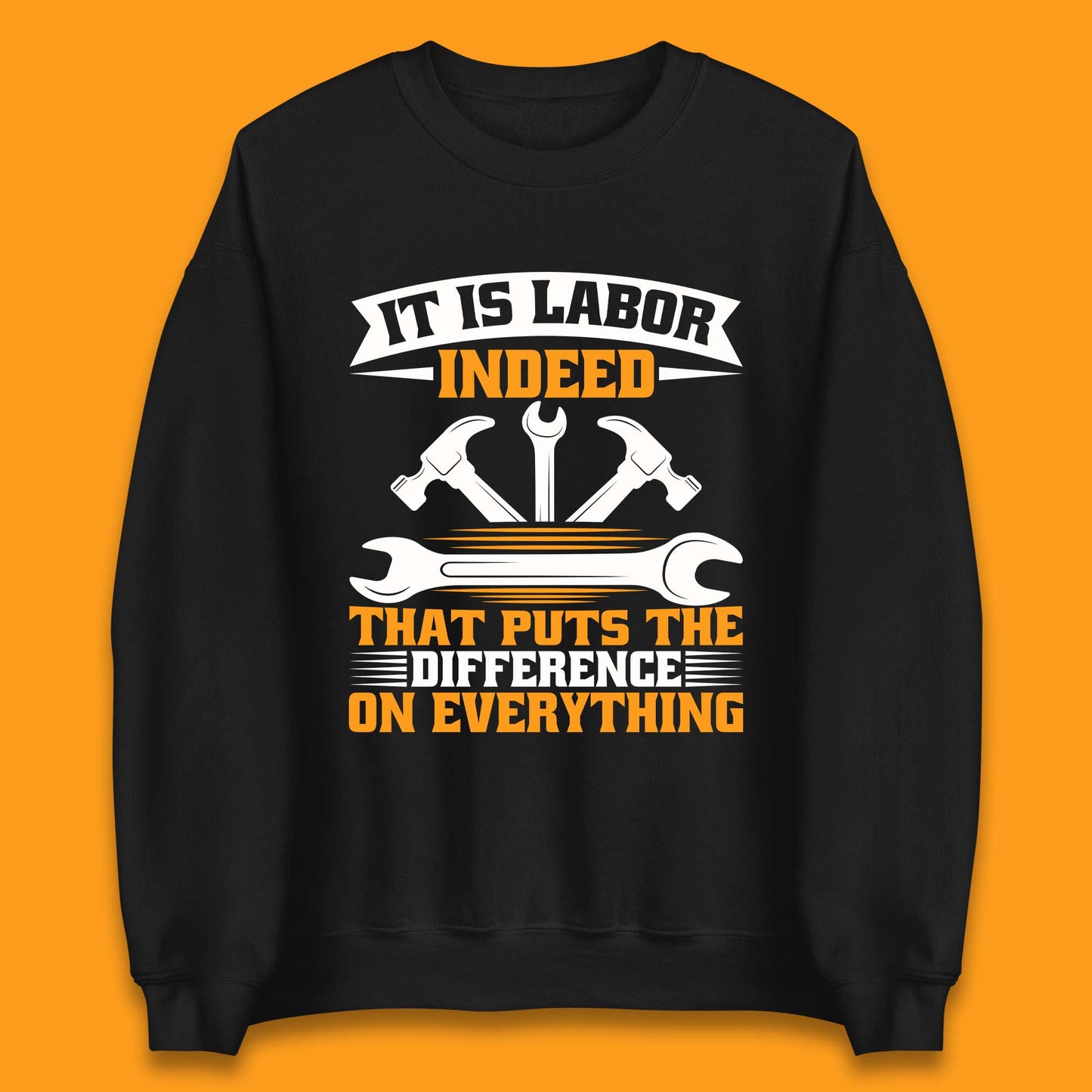 It Is Labor Indeed Unisex Sweatshirt
