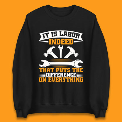 It Is Labor Indeed Unisex Sweatshirt