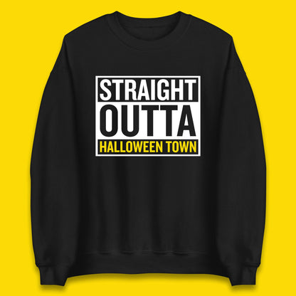 Straight Outta Halloween Town Horror Scary Spooky Season Unisex Sweatshirt