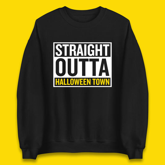 Straight Outta Halloween Town Horror Scary Spooky Season Unisex Sweatshirt