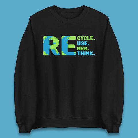 Recycle Reuse Renew Rethink Earth Day Environmental Activism Unisex Sweatshirt